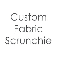Scrunchie - Custom Fabric Request